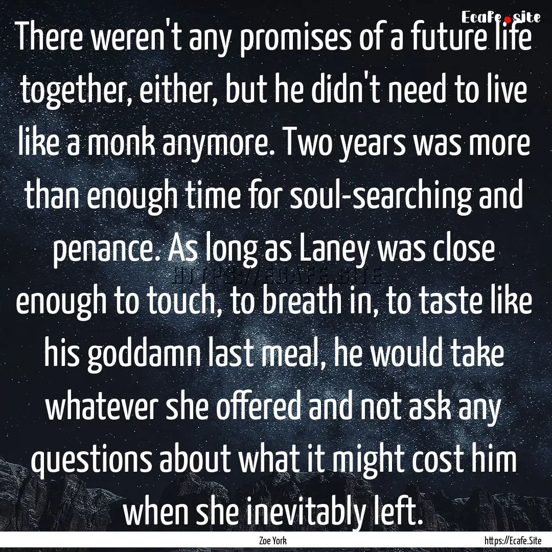 There weren't any promises of a future life.... : Quote by Zoe York