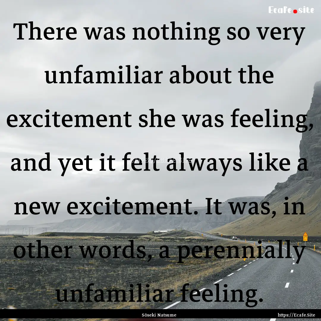 There was nothing so very unfamiliar about.... : Quote by Sōseki Natsume