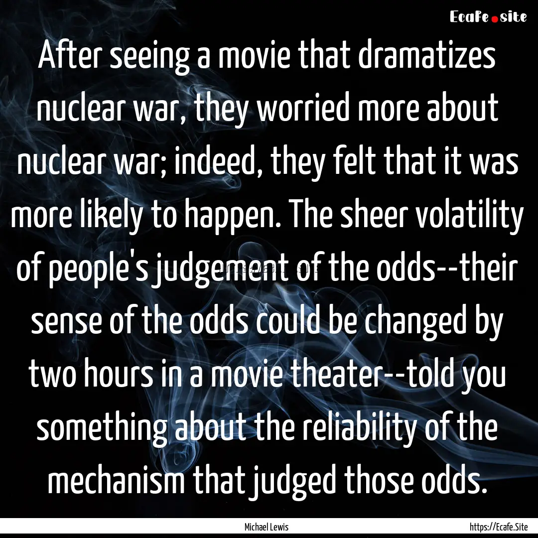 After seeing a movie that dramatizes nuclear.... : Quote by Michael Lewis