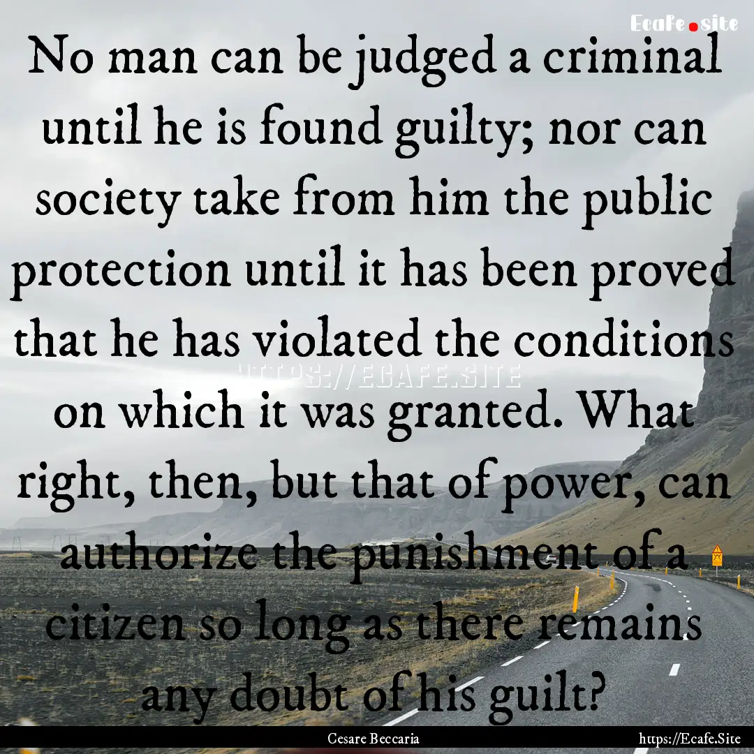 No man can be judged a criminal until he.... : Quote by Cesare Beccaria