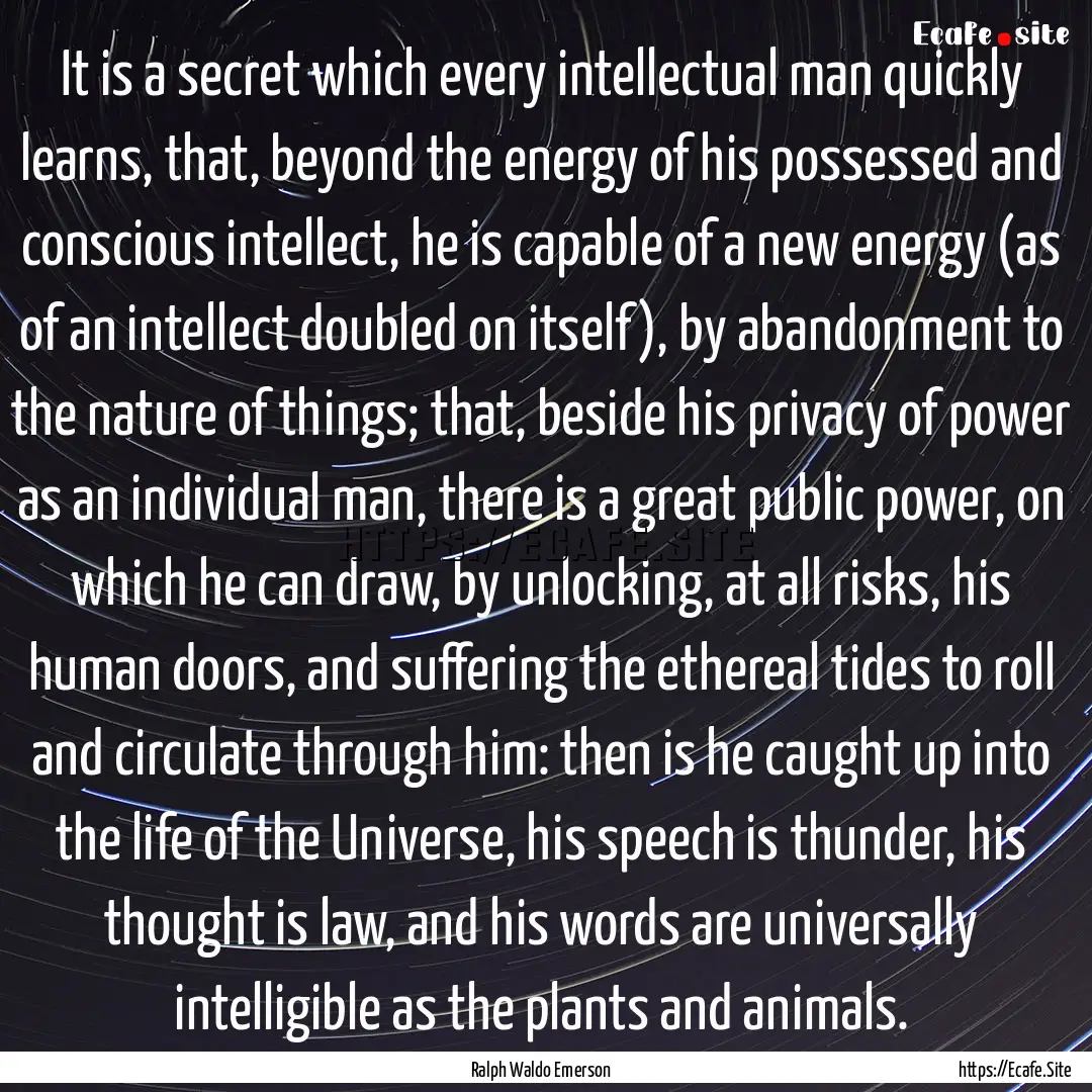 It is a secret which every intellectual man.... : Quote by Ralph Waldo Emerson