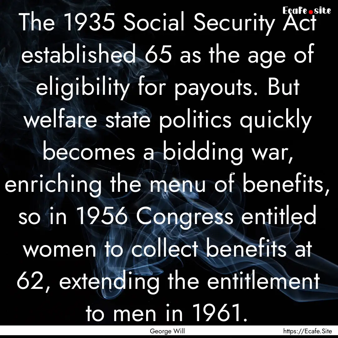 The 1935 Social Security Act established.... : Quote by George Will