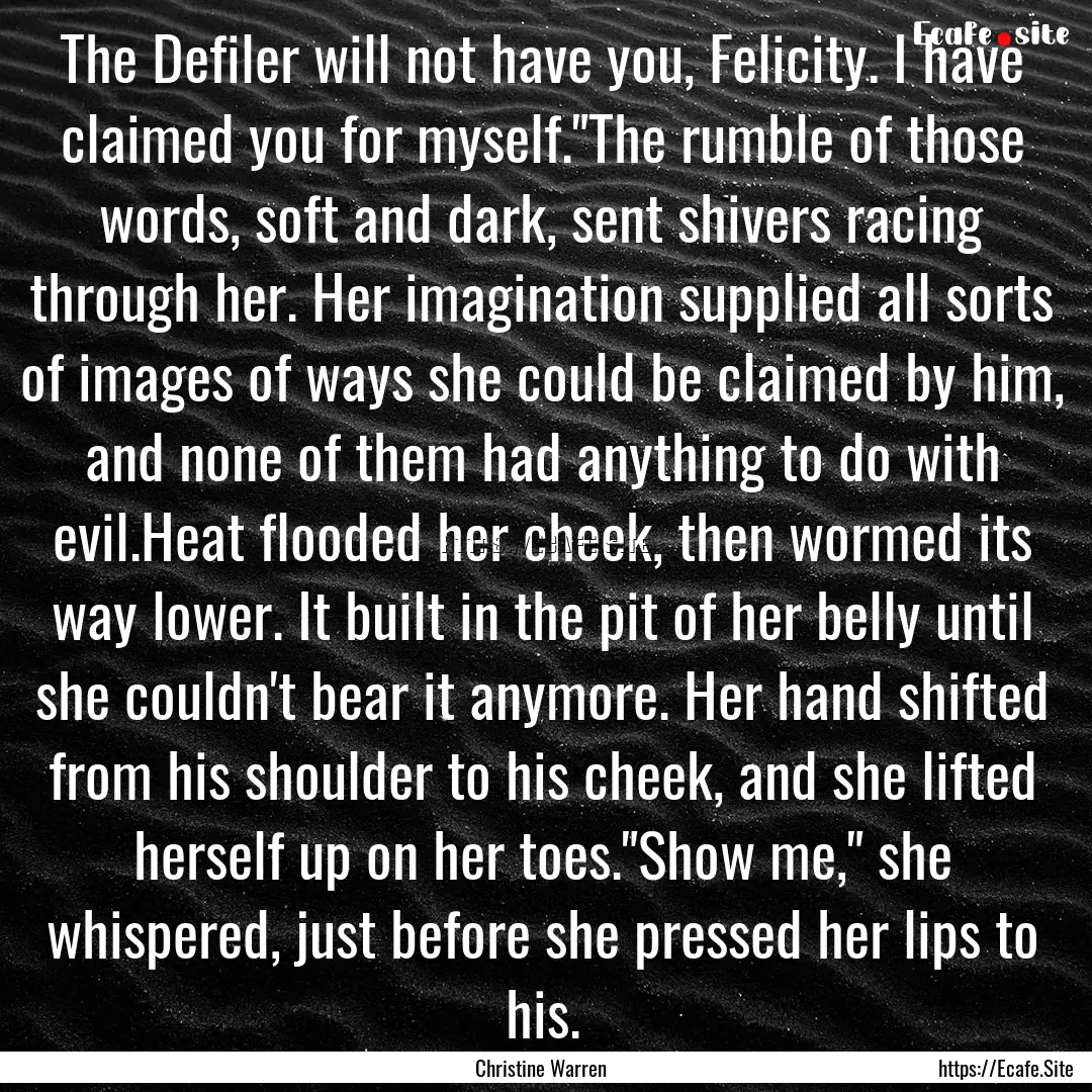 The Defiler will not have you, Felicity..... : Quote by Christine Warren