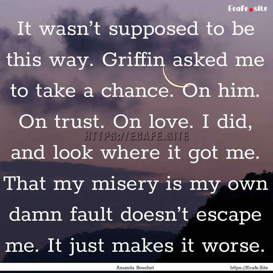 It wasn’t supposed to be this way. Griffin.... : Quote by Amanda Bouchet