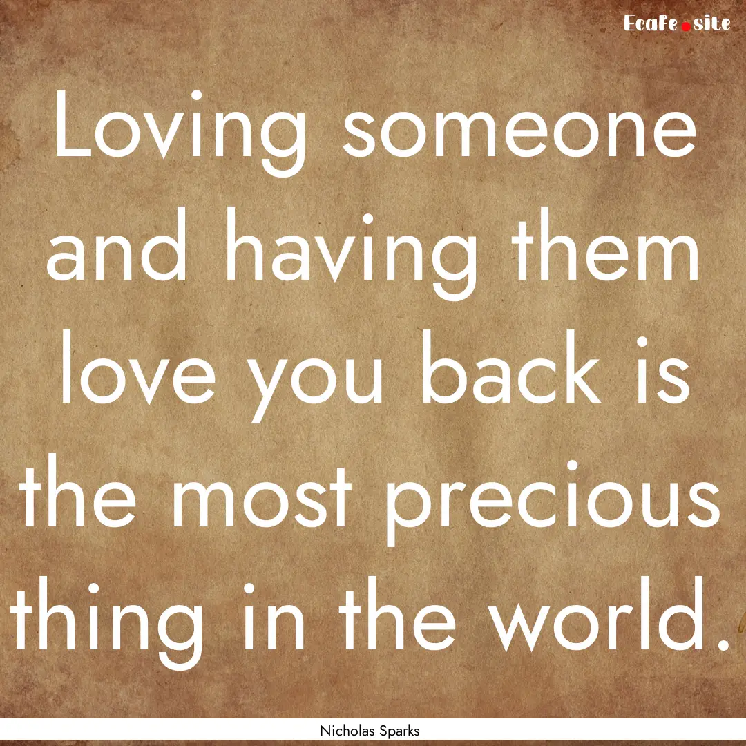 Loving someone and having them love you back.... : Quote by Nicholas Sparks