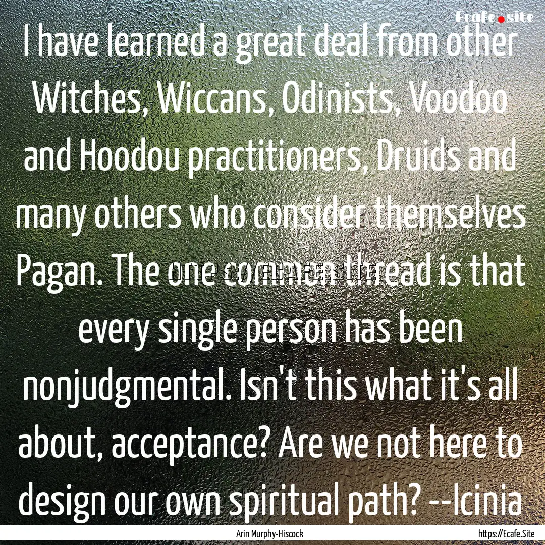 I have learned a great deal from other Witches,.... : Quote by Arin Murphy-Hiscock