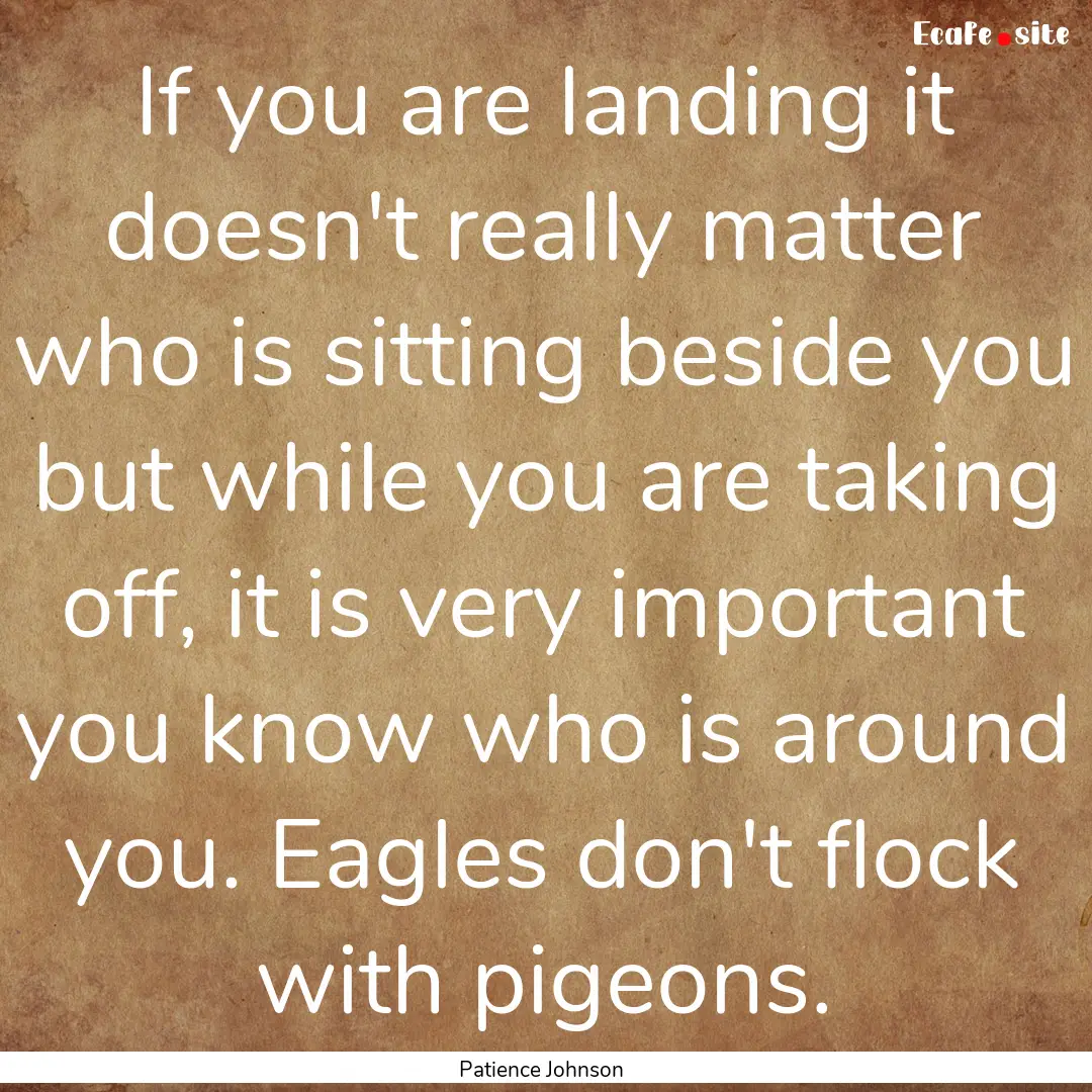 If you are landing it doesn't really matter.... : Quote by Patience Johnson