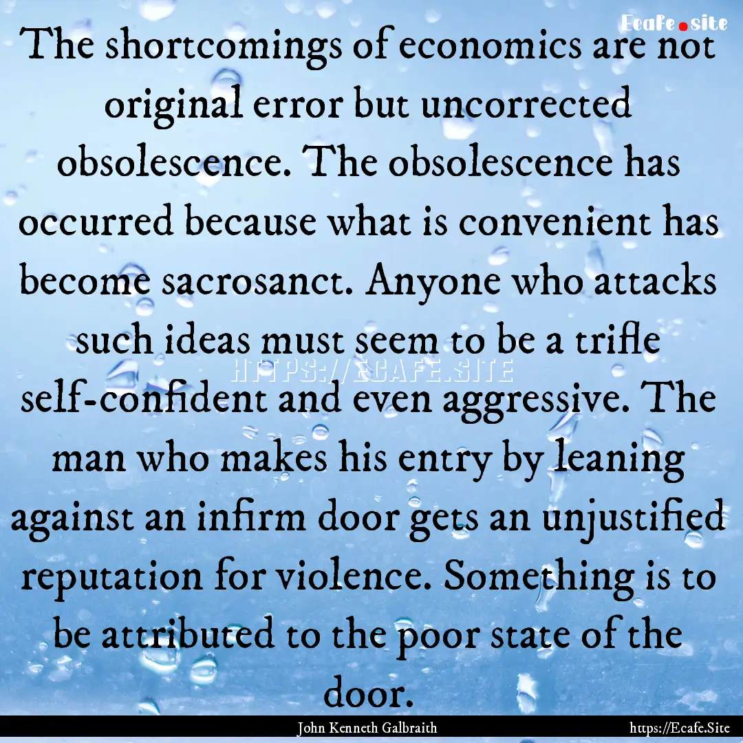 The shortcomings of economics are not original.... : Quote by John Kenneth Galbraith