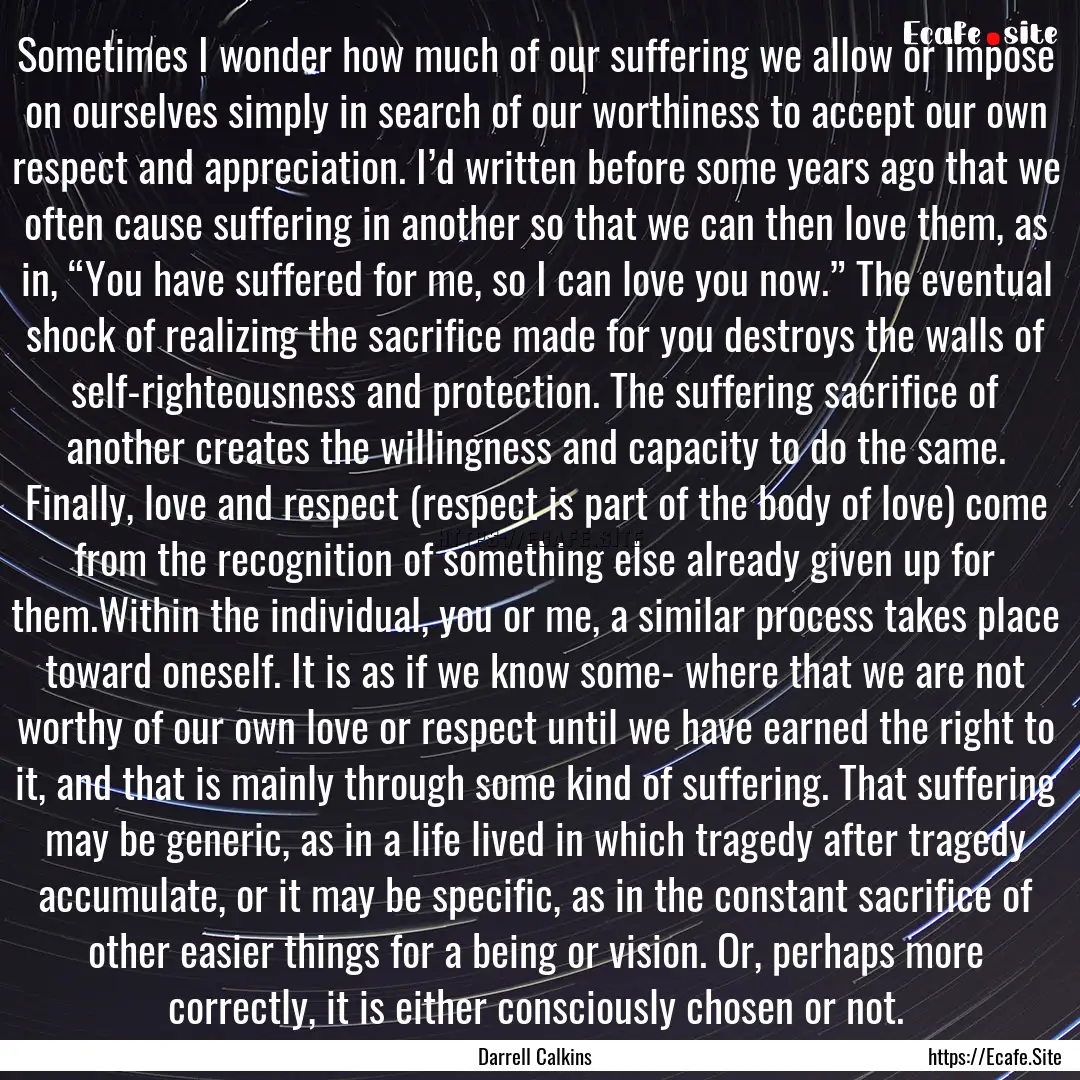 Sometimes I wonder how much of our suffering.... : Quote by Darrell Calkins