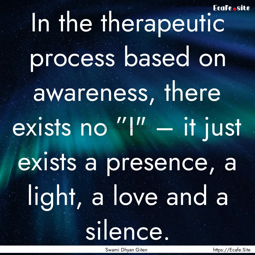 In the therapeutic process based on awareness,.... : Quote by Swami Dhyan Giten