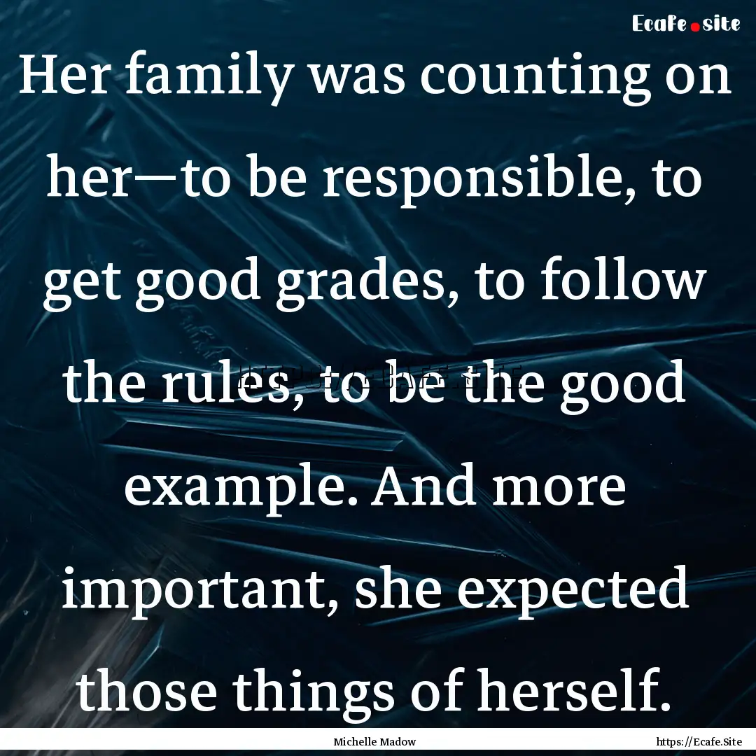 Her family was counting on her—to be responsible,.... : Quote by Michelle Madow