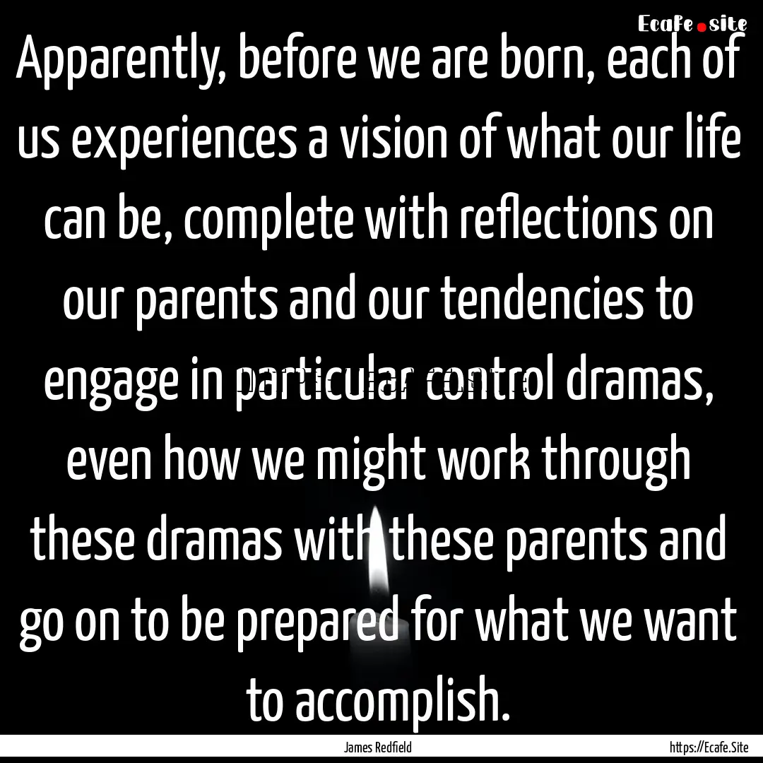 Apparently, before we are born, each of us.... : Quote by James Redfield