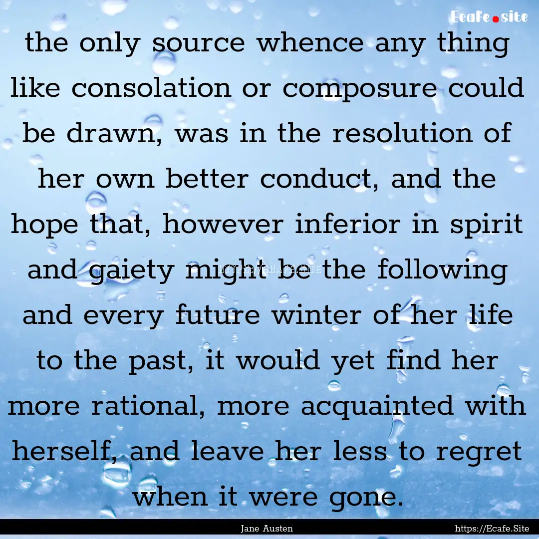 the only source whence any thing like consolation.... : Quote by Jane Austen