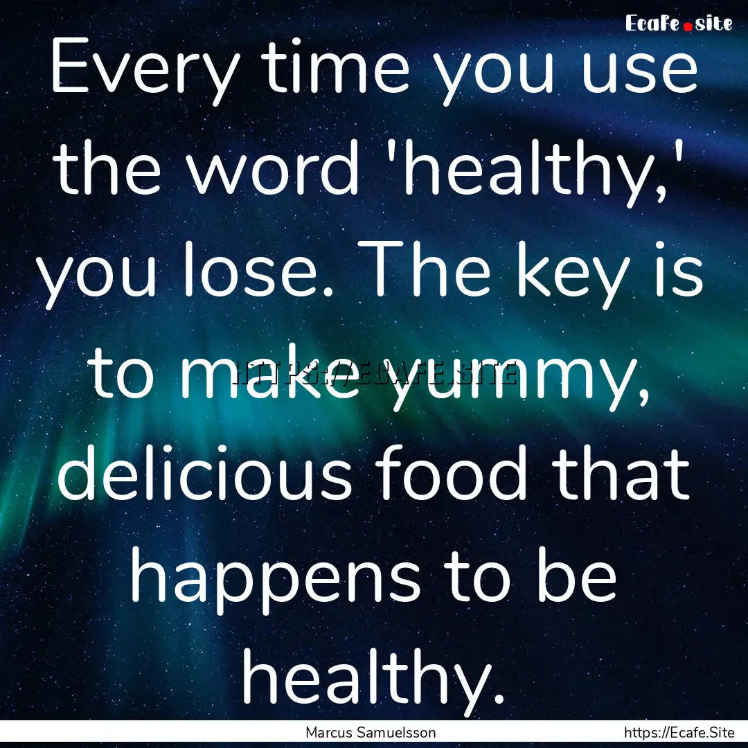 Every time you use the word 'healthy,' you.... : Quote by Marcus Samuelsson