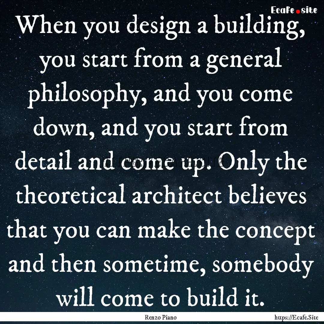 When you design a building, you start from.... : Quote by Renzo Piano