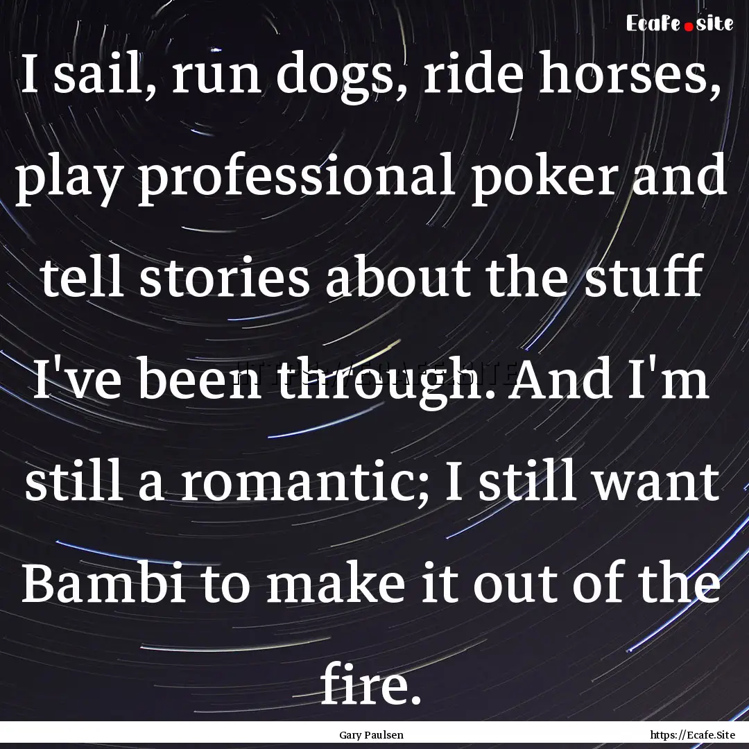 I sail, run dogs, ride horses, play professional.... : Quote by Gary Paulsen