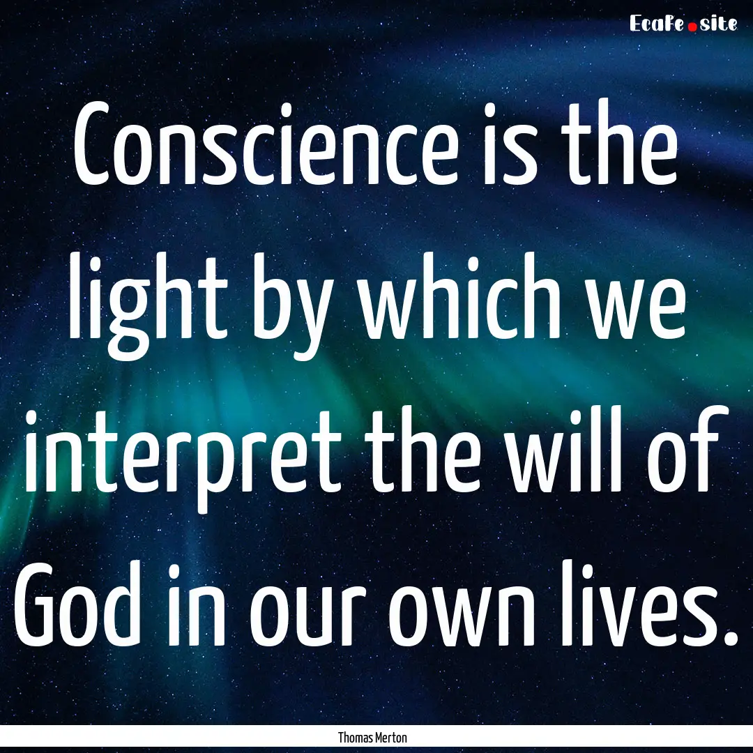 Conscience is the light by which we interpret.... : Quote by Thomas Merton