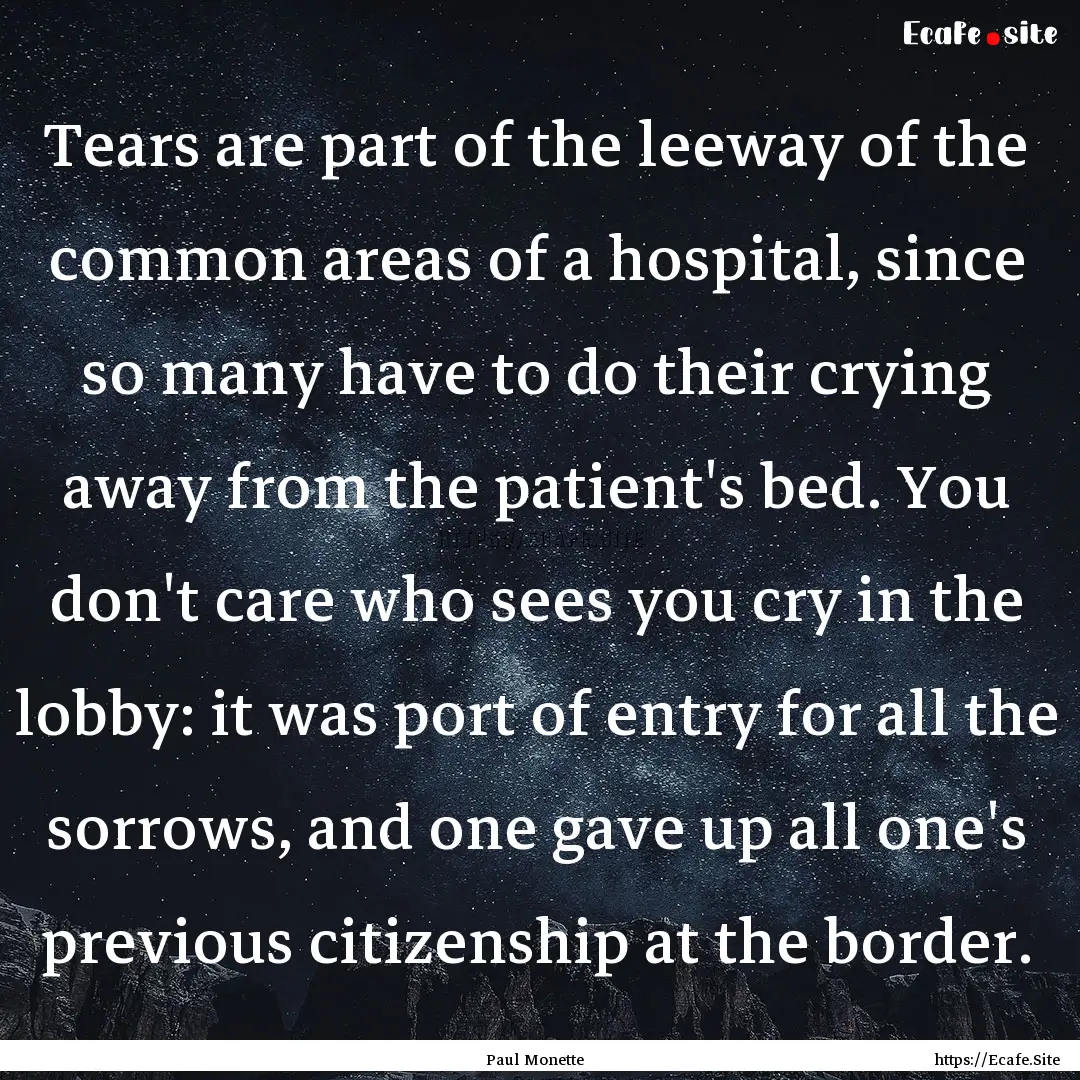 Tears are part of the leeway of the common.... : Quote by Paul Monette