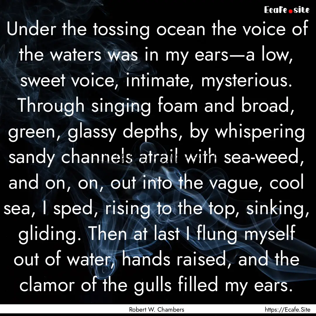 Under the tossing ocean the voice of the.... : Quote by Robert W. Chambers