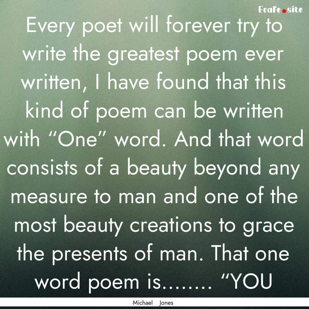 Every poet will forever try to write the.... : Quote by Michael Jones