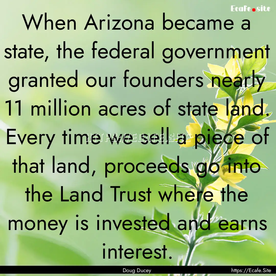 When Arizona became a state, the federal.... : Quote by Doug Ducey