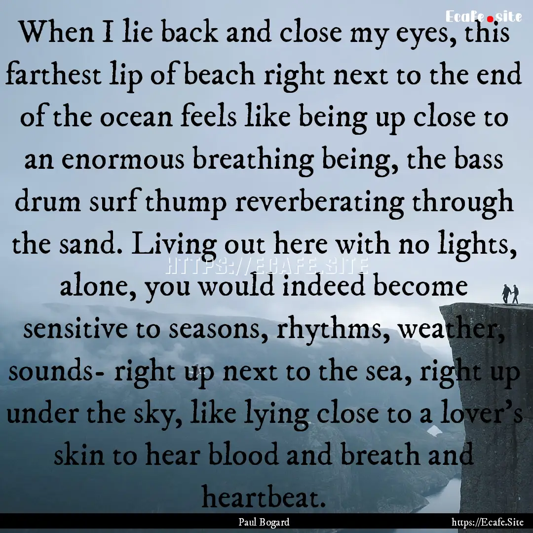 When I lie back and close my eyes, this farthest.... : Quote by Paul Bogard