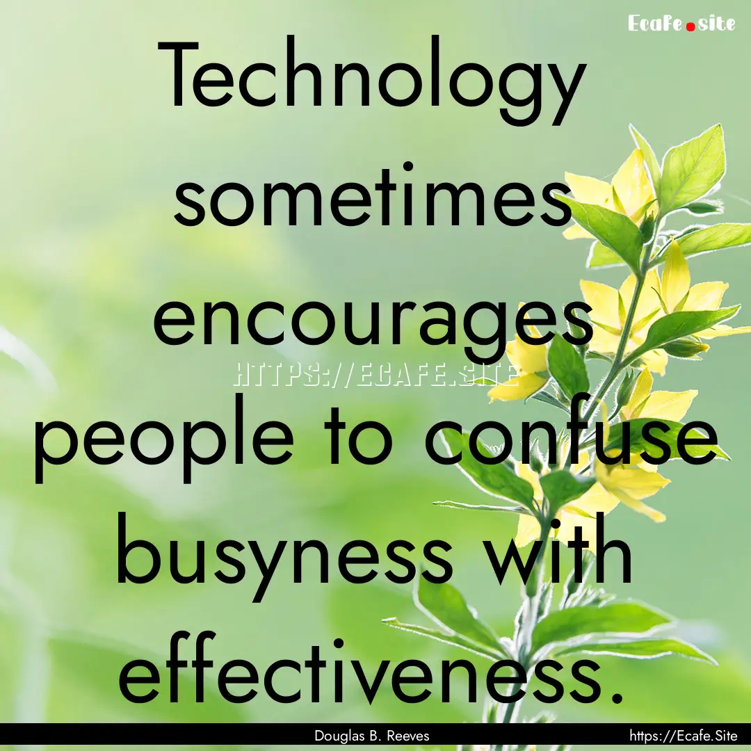 Technology sometimes encourages people to.... : Quote by Douglas B. Reeves