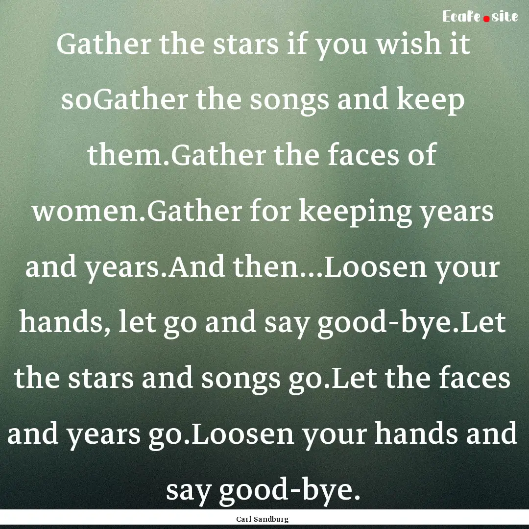 Gather the stars if you wish it soGather.... : Quote by Carl Sandburg