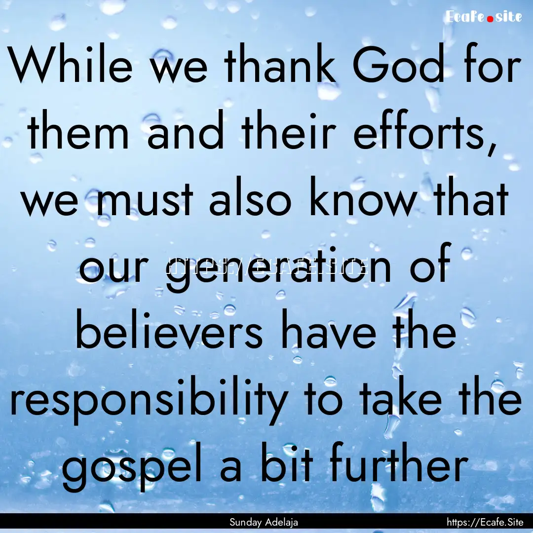 While we thank God for them and their efforts,.... : Quote by Sunday Adelaja