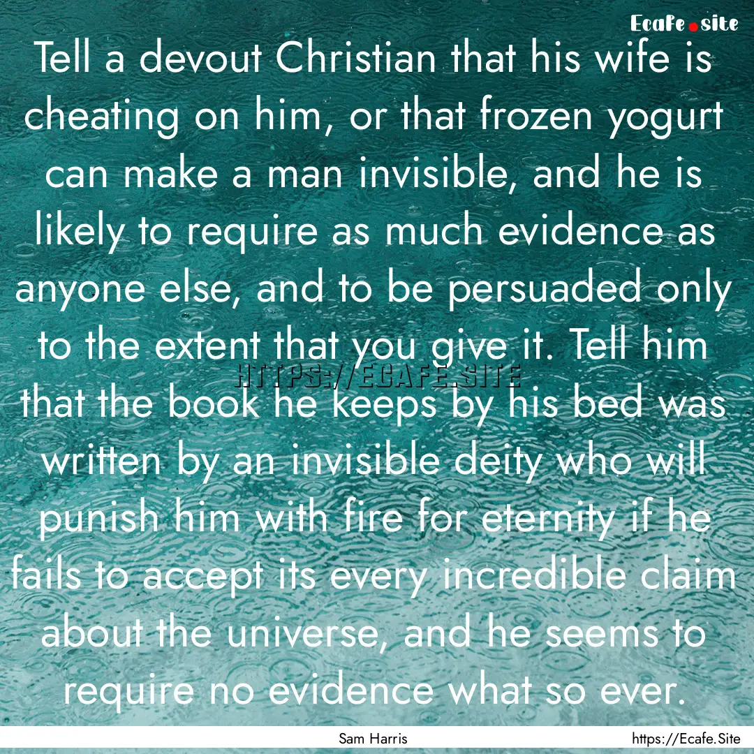 Tell a devout Christian that his wife is.... : Quote by Sam Harris