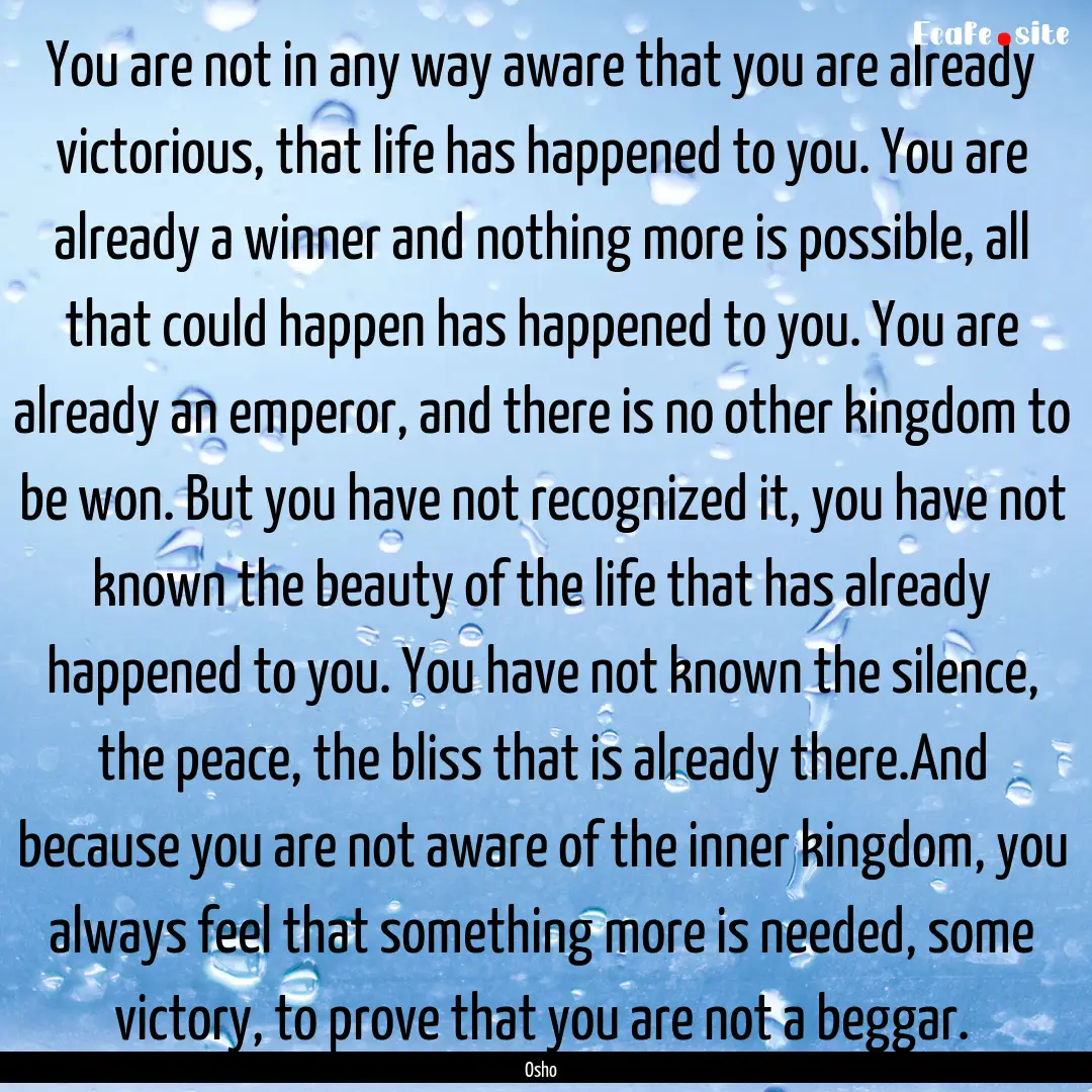 You are not in any way aware that you are.... : Quote by Osho