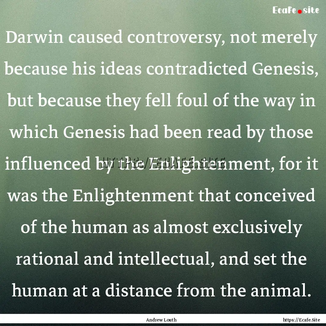 Darwin caused controversy, not merely because.... : Quote by Andrew Louth