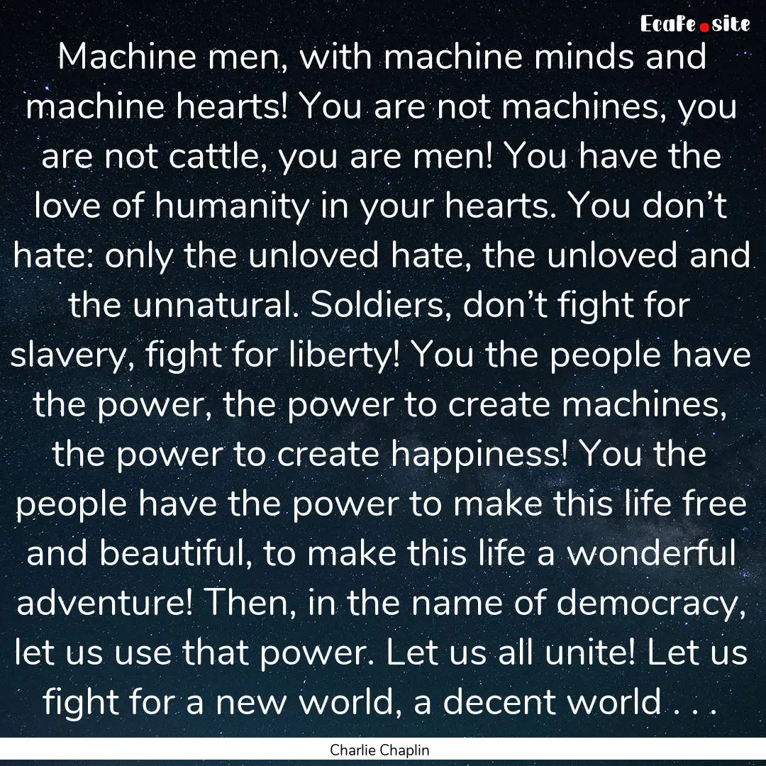 Machine men, with machine minds and machine.... : Quote by Charlie Chaplin