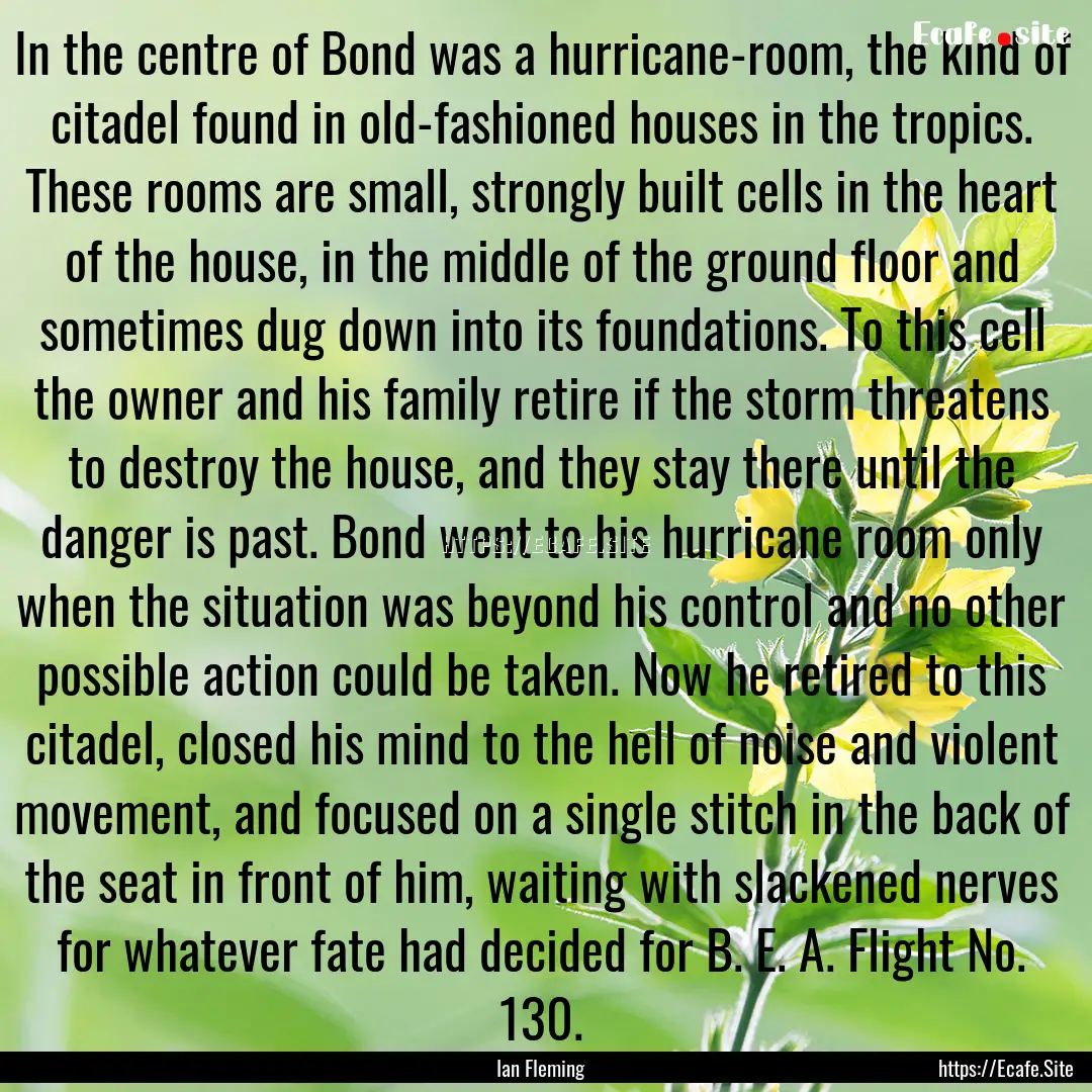 In the centre of Bond was a hurricane-room,.... : Quote by Ian Fleming