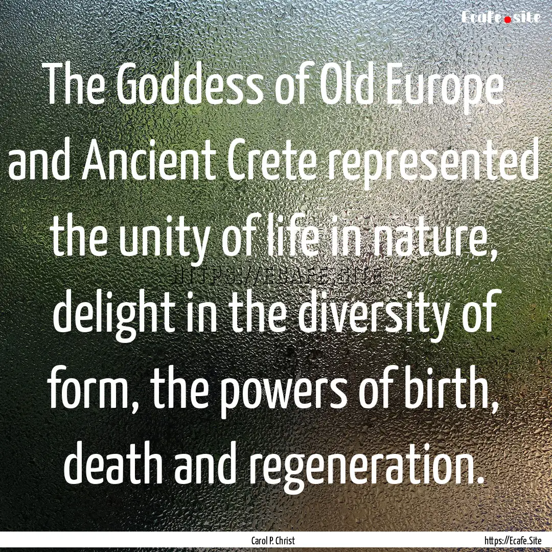 The Goddess of Old Europe and Ancient Crete.... : Quote by Carol P. Christ