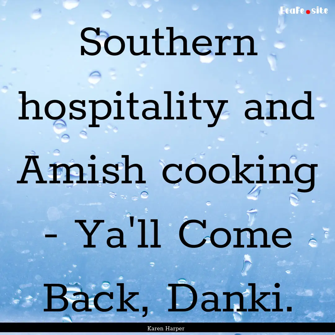 Southern hospitality and Amish cooking -.... : Quote by Karen Harper