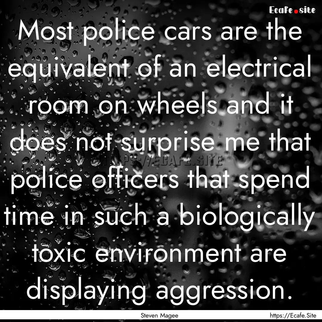 Most police cars are the equivalent of an.... : Quote by Steven Magee