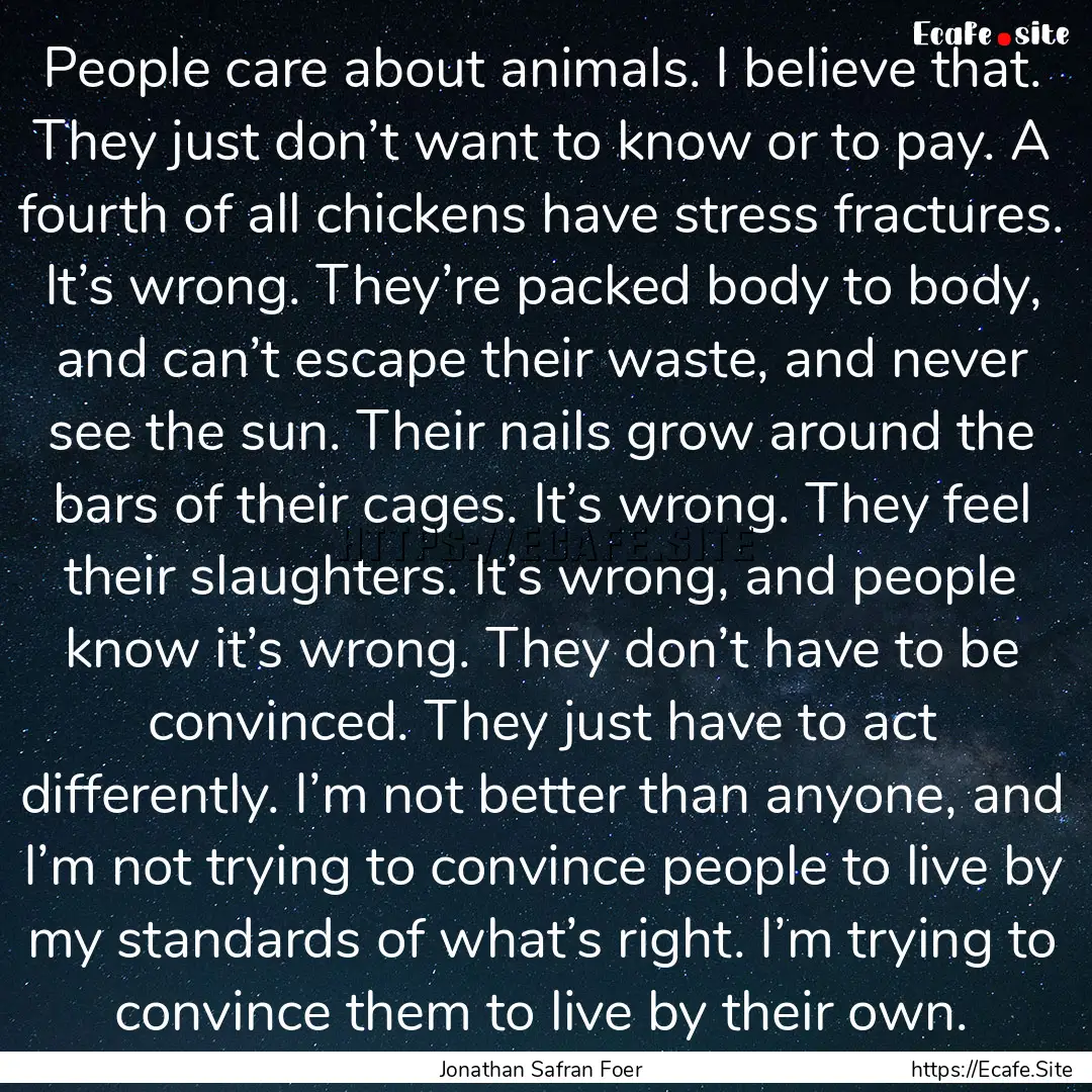 People care about animals. I believe that..... : Quote by Jonathan Safran Foer