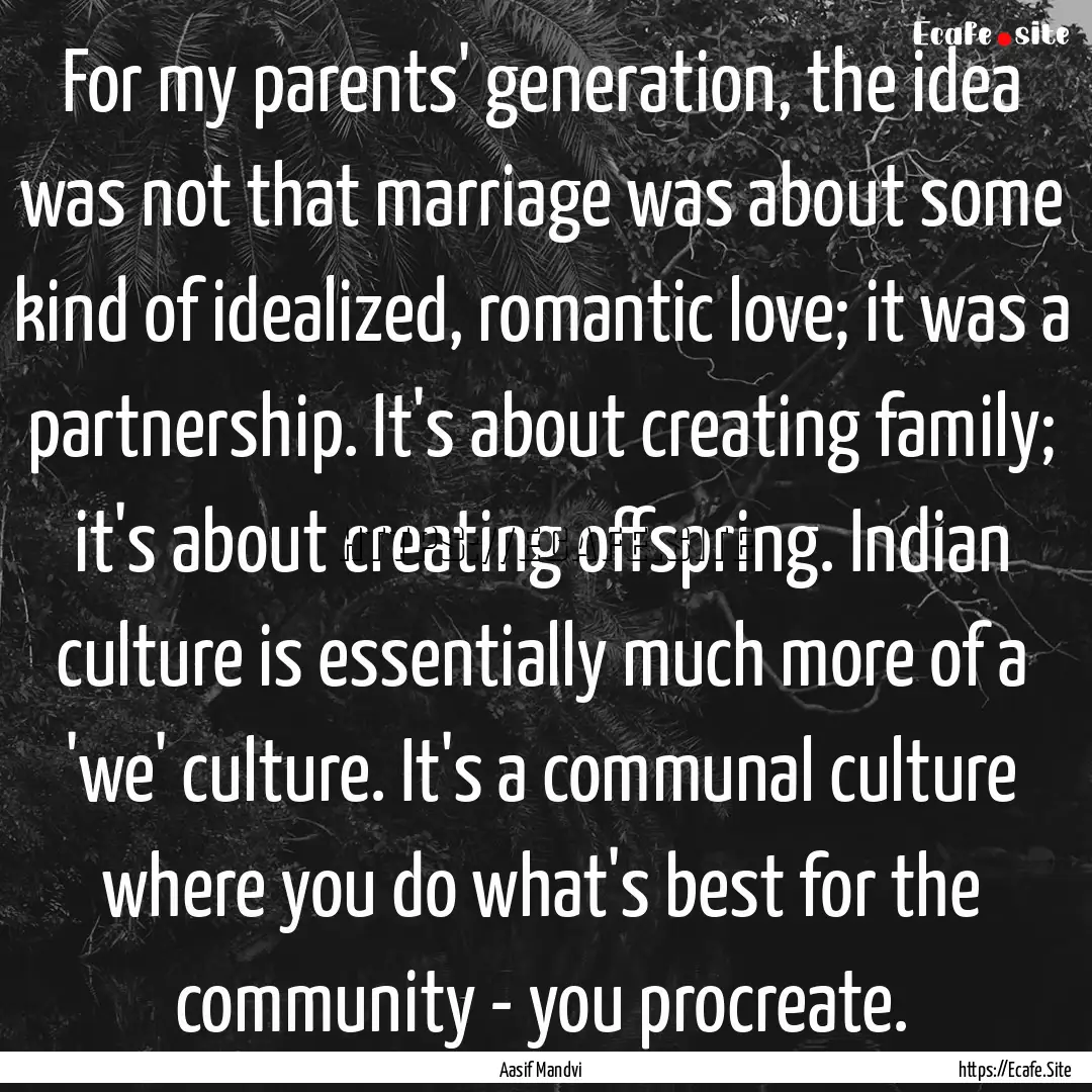 For my parents' generation, the idea was.... : Quote by Aasif Mandvi