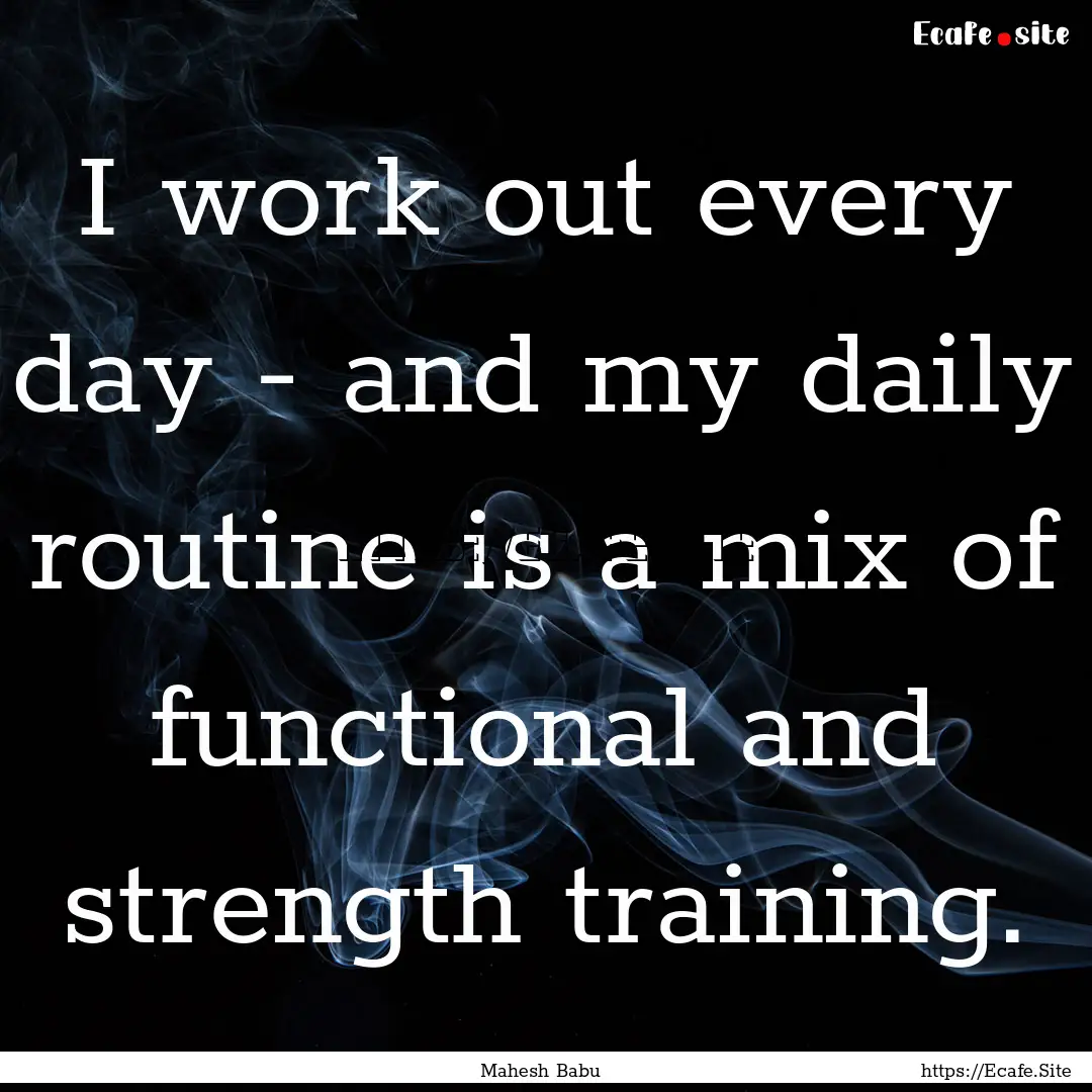 I work out every day - and my daily routine.... : Quote by Mahesh Babu