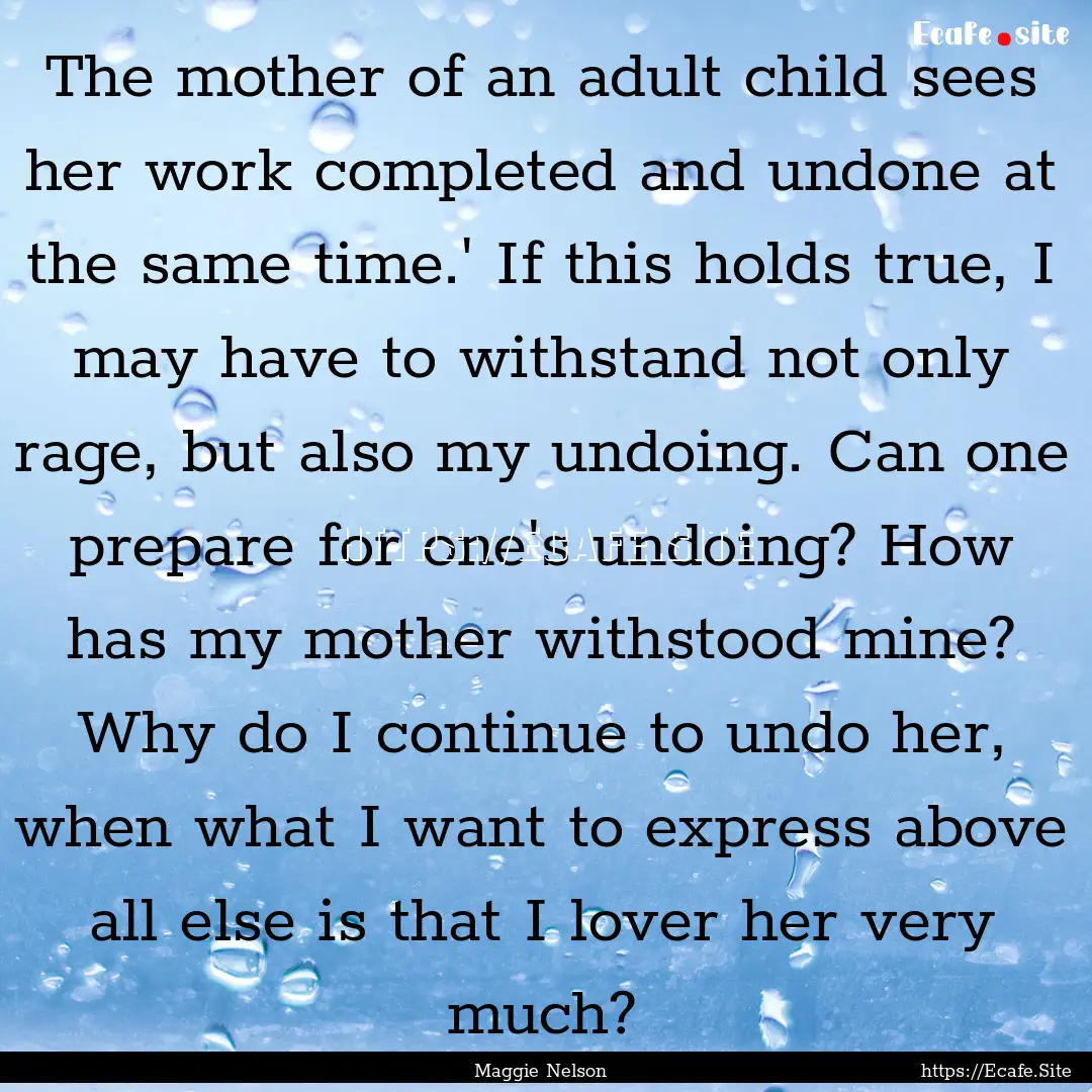 The mother of an adult child sees her work.... : Quote by Maggie Nelson