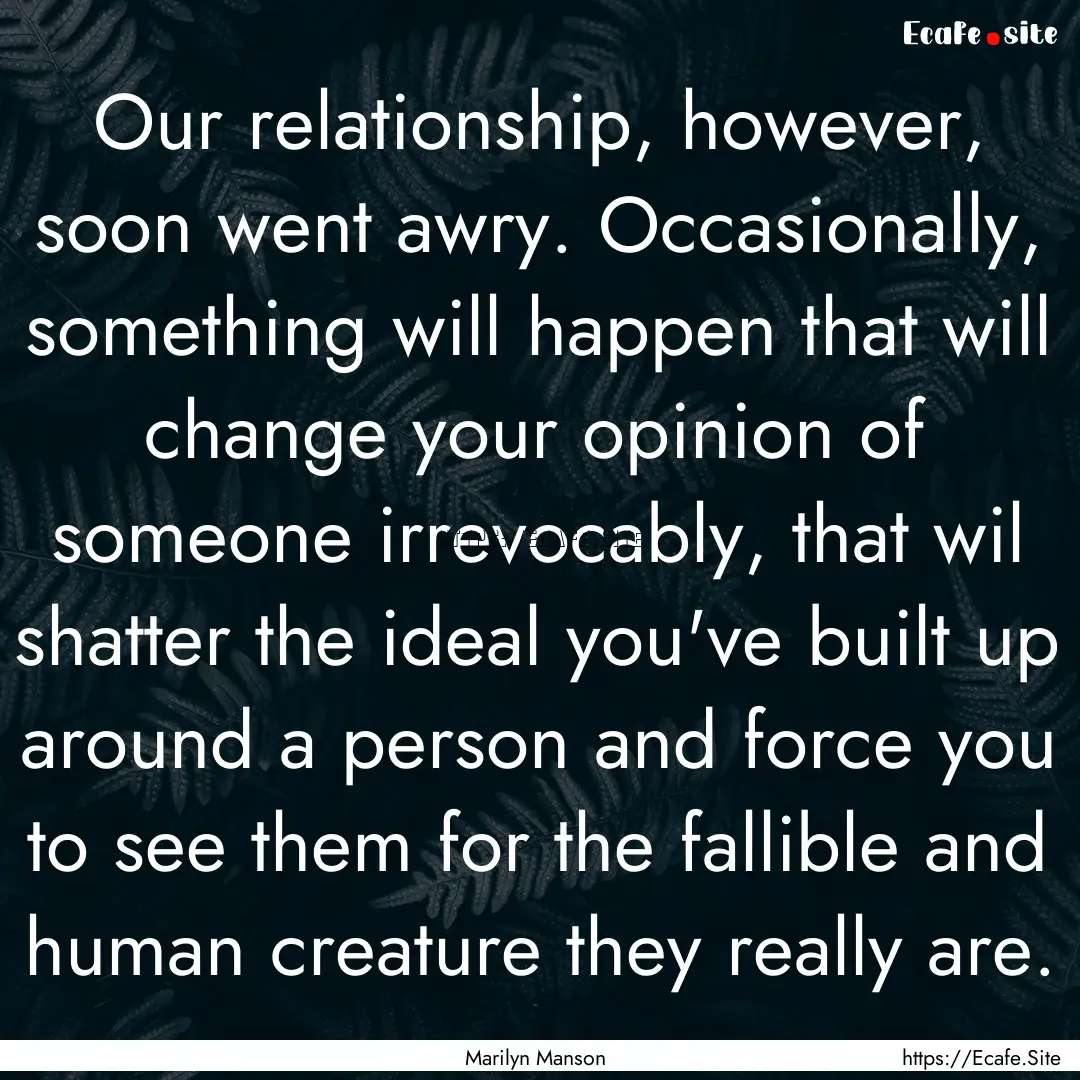 Our relationship, however, soon went awry..... : Quote by Marilyn Manson