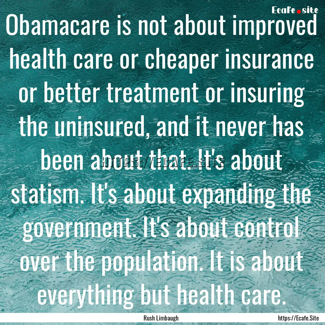 Obamacare is not about improved health care.... : Quote by Rush Limbaugh