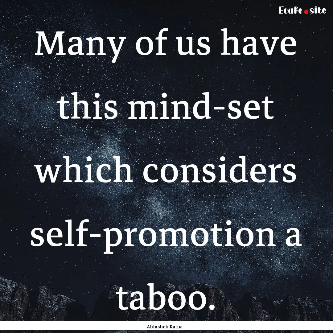 Many of us have this mind-set which considers.... : Quote by Abhishek Ratna