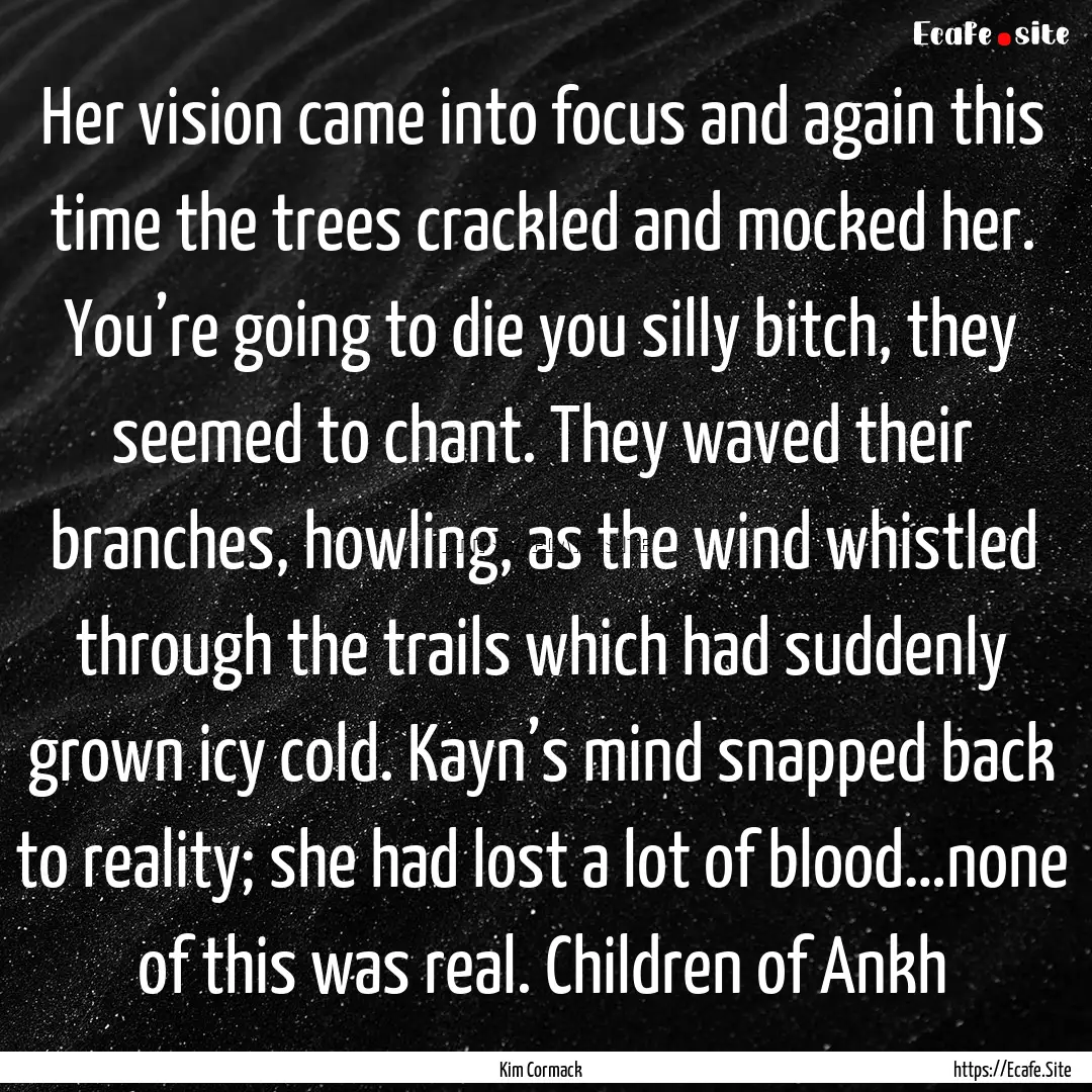 Her vision came into focus and again this.... : Quote by Kim Cormack