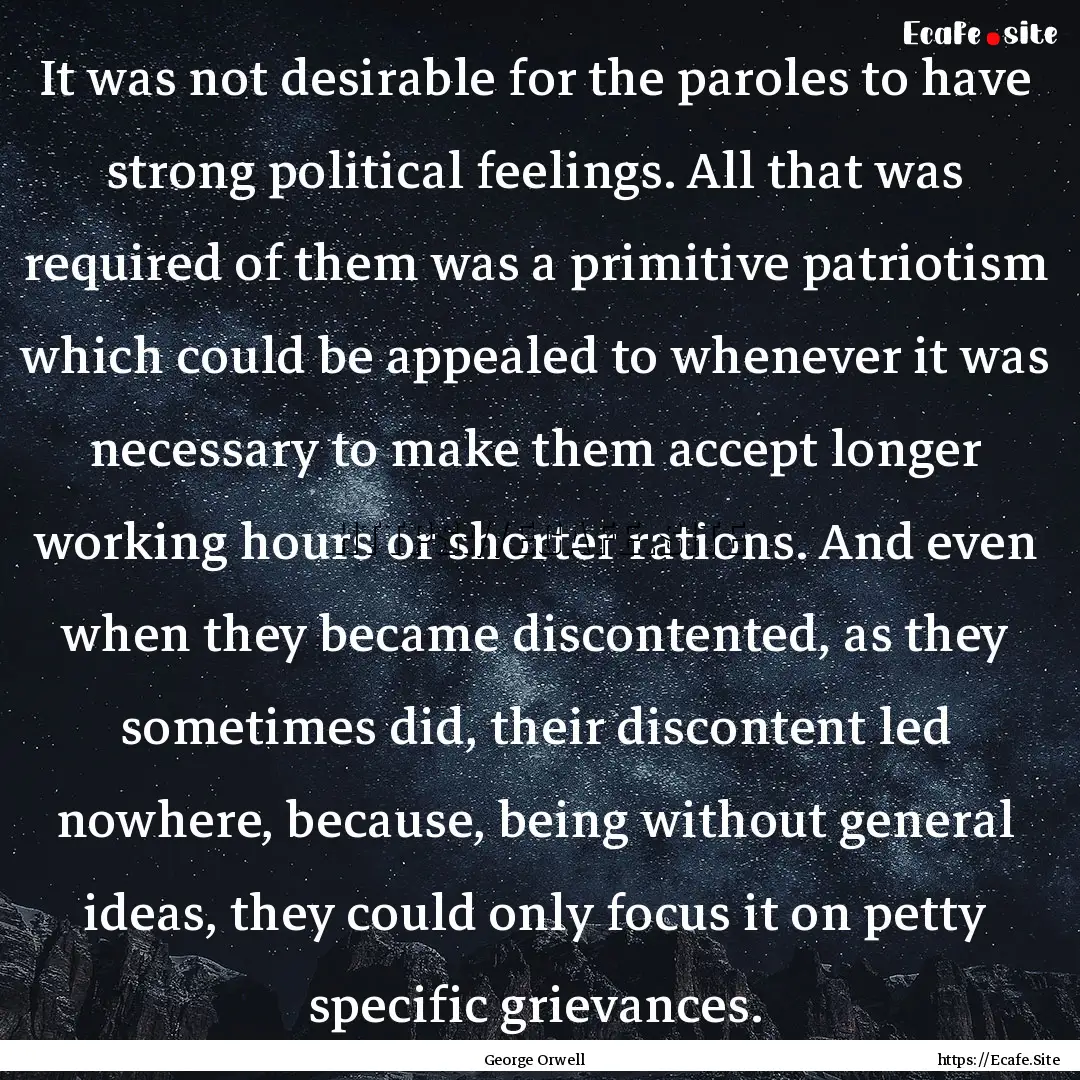 It was not desirable for the paroles to have.... : Quote by George Orwell