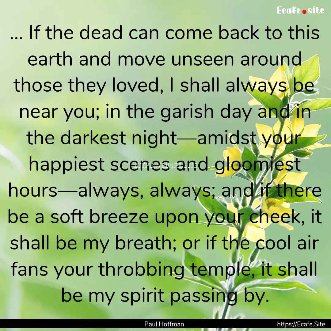 ... If the dead can come back to this earth.... : Quote by Paul Hoffman