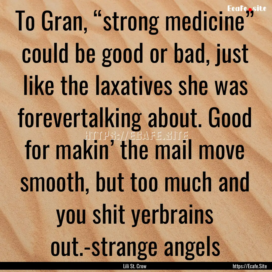 To Gran, “strong medicine” could be good.... : Quote by Lili St. Crow