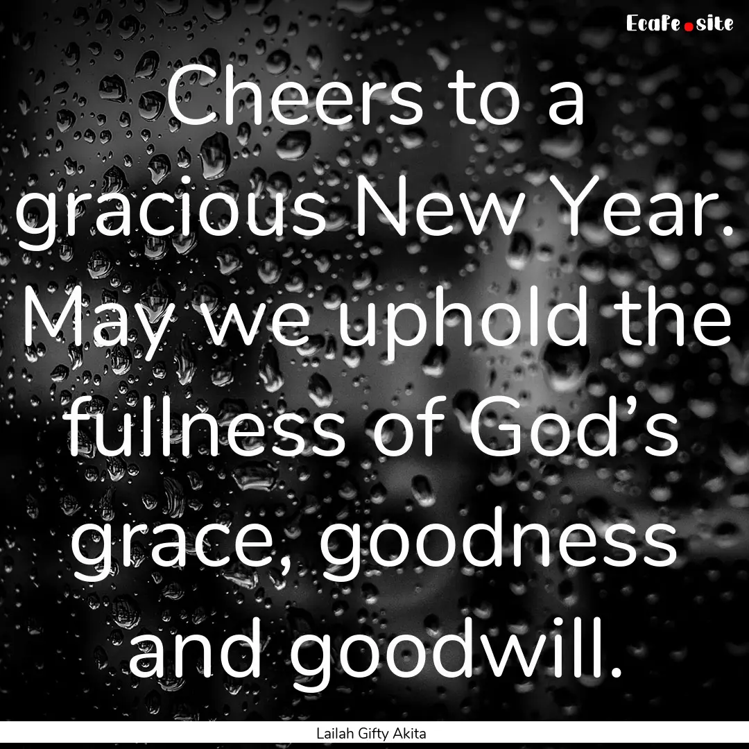 Cheers to a gracious New Year. May we uphold.... : Quote by Lailah Gifty Akita