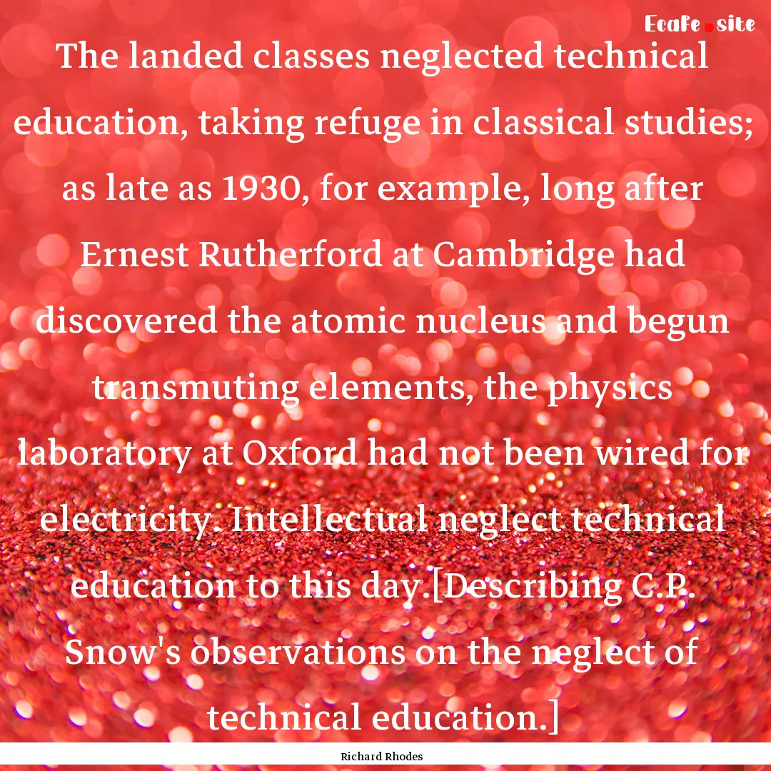 The landed classes neglected technical education,.... : Quote by Richard Rhodes